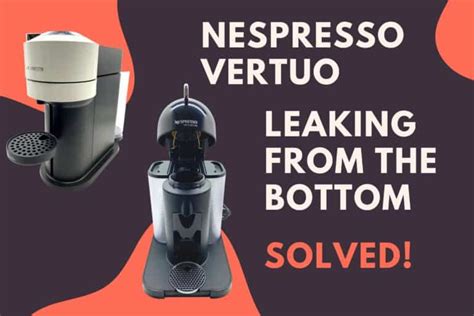 nespresso vertuo leaking water|How To Fix Nespresso Machine Leaking Water Or。